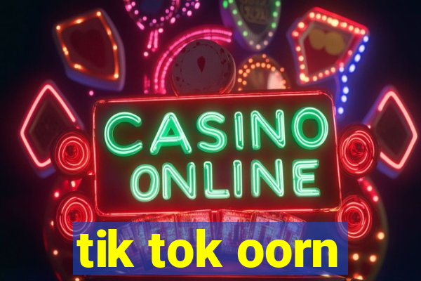 tik tok oorn